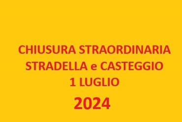 CHIUSURA STRAORDINARIA CASTEGGIO E STRADELLA 1 LUGLIO 2024